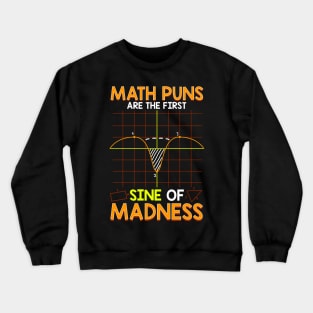 Funny Math Puns Are The First Sine Of Madness Crewneck Sweatshirt